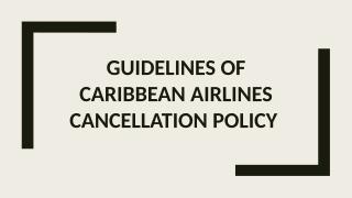 Guidelines of Caribbean Airlines Cancellation Policy.pptx